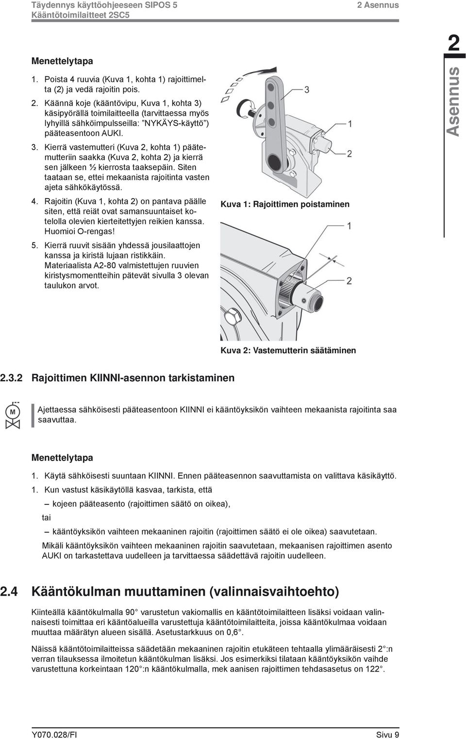 Siten taataan se, ettei mekaanista rajoitinta vasten ajeta sähkökäytössä. 4.