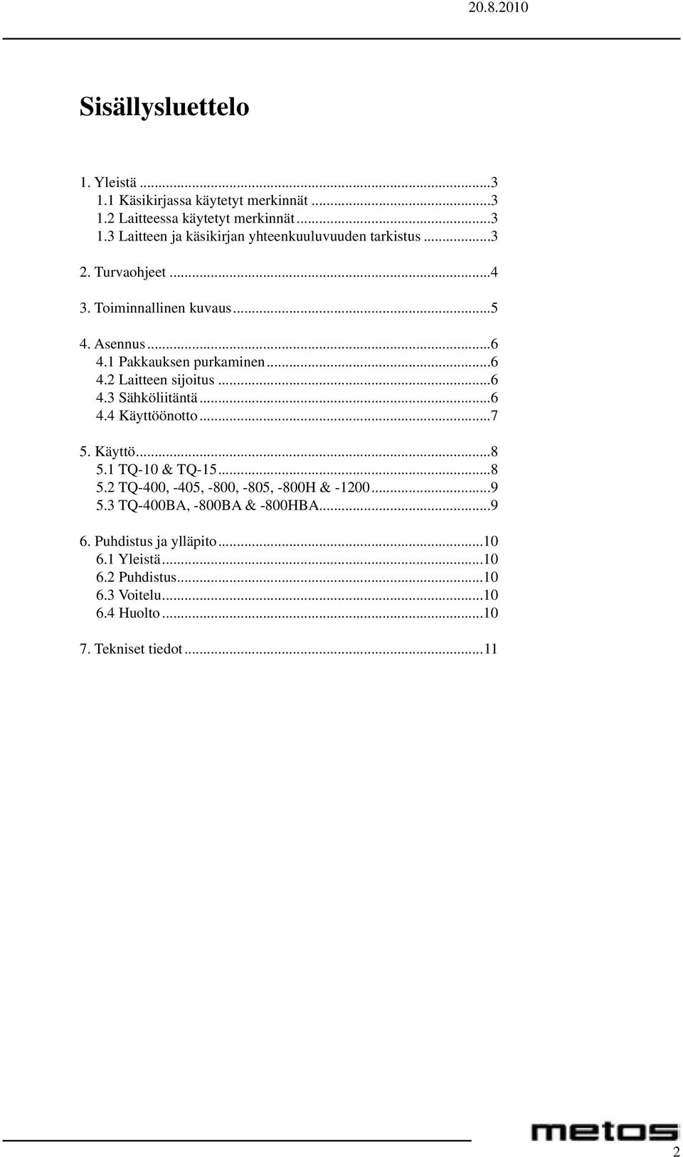 ..6 4.4 Käyttöönotto...7 5. Käyttö...8 5.1 TQ-10 & TQ-15...8 5.2 TQ-400, -405, -800, -805, -800H & -1200...9 5.3 TQ-400BA, -800BA & -800HBA...9 6.