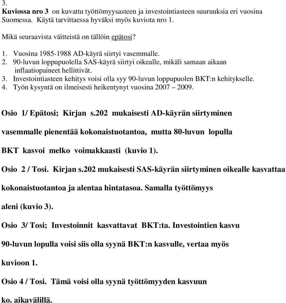 Työn kysyntä on ilmeisesti heikentynyt vuosina 2007 2009. Osio 1/ Epätosi; Kirjan s.