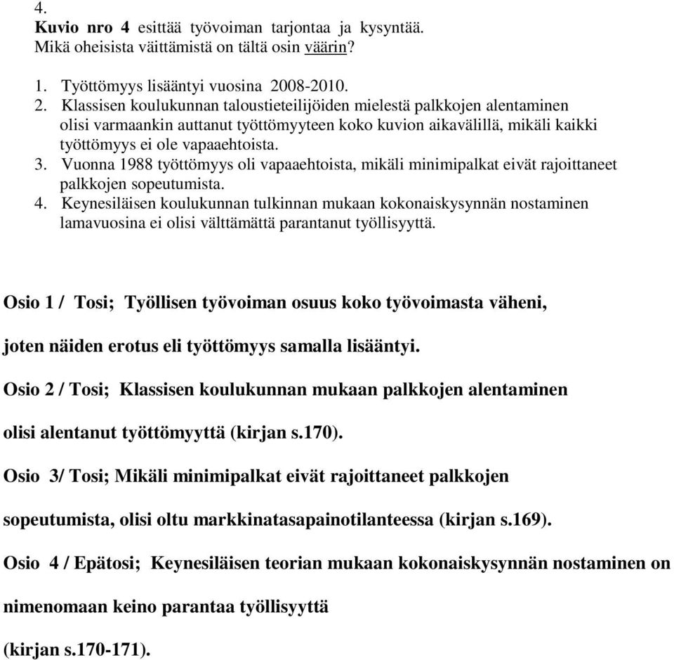 Vuonna 1988 työttömyys oli vapaaehtoista, mikäli minimipalkat eivät rajoittaneet palkkojen sopeutumista. 4.