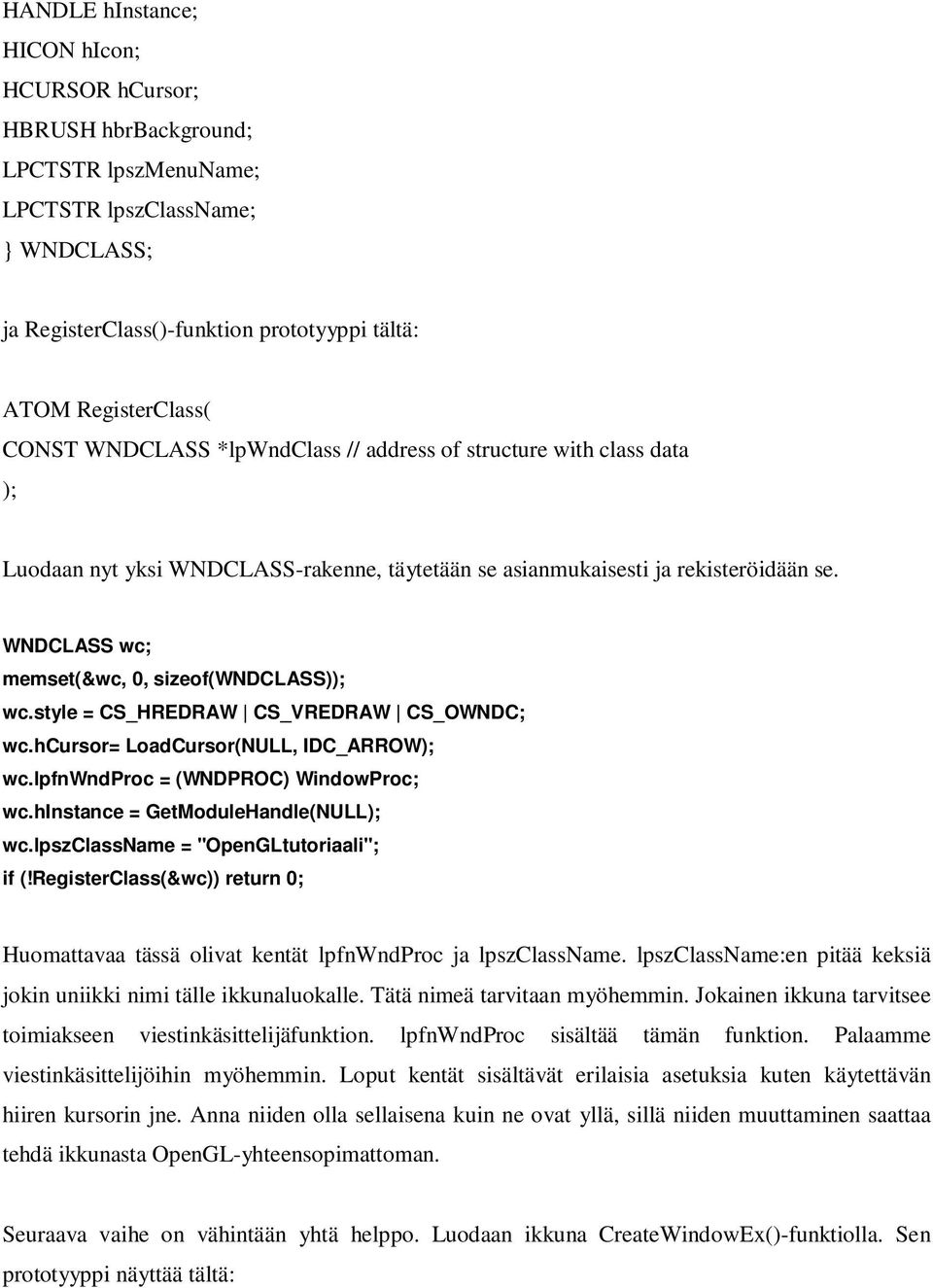 style = CS_HREDRAW CS_VREDRAW CS_OWNDC; wc.hcursor= LoadCursor(NULL, IDC_ARROW); wc.lpfnwndproc = (WNDPROC) WindowProc; wc.hinstance = GetModuleHandle(NULL); wc.