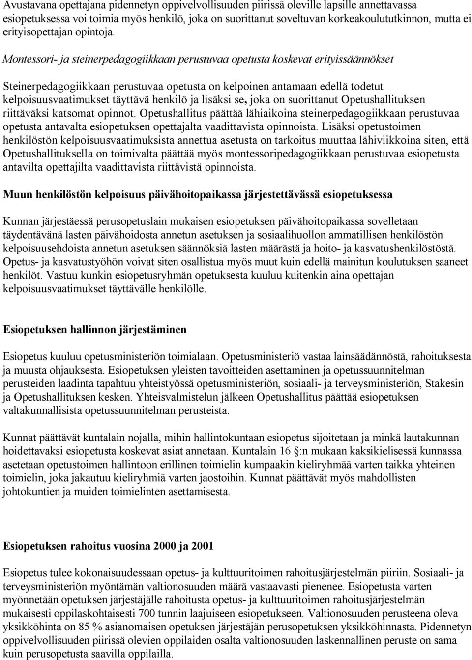 Montessori- ja steinerpedagogiikkaan perustuvaa opetusta koskevat erityissäännökset Steinerpedagogiikkaan perustuvaa opetusta on kelpoinen antamaan edellä todetut kelpoisuusvaatimukset täyttävä