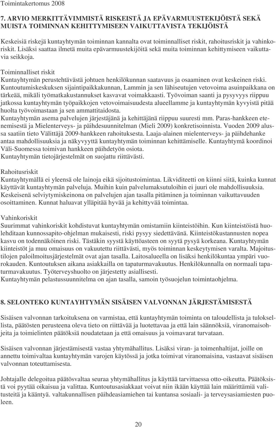 Toiminnalliset riskit Kuntayhtymän perustehtävästä johtuen henkilökunnan saatavuus ja osaaminen ovat keskeinen riski.