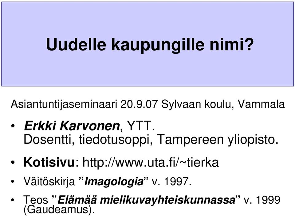 Dosentti, tiedotusoppi, Tampereen yliopisto. Kotisivu: http://www.