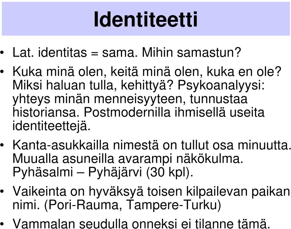 Postmodernilla ihmisellä useita identiteettejä. Kanta-asukkailla nimestä on tullut osa minuutta.