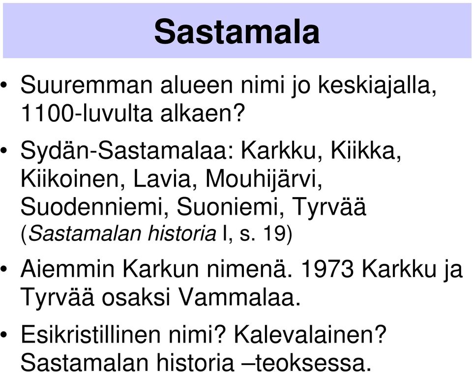 Suoniemi, Tyrvää (Sastamalan historia I, s. 19) Aiemmin Karkun nimenä.