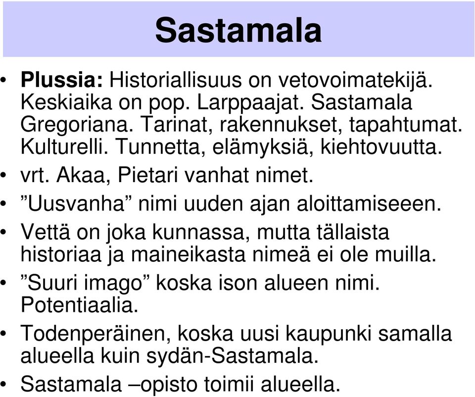 Uusvanha nimi uuden ajan aloittamiseeen. Vettä on joka kunnassa, mutta tällaista historiaa ja maineikasta nimeä ei ole muilla.