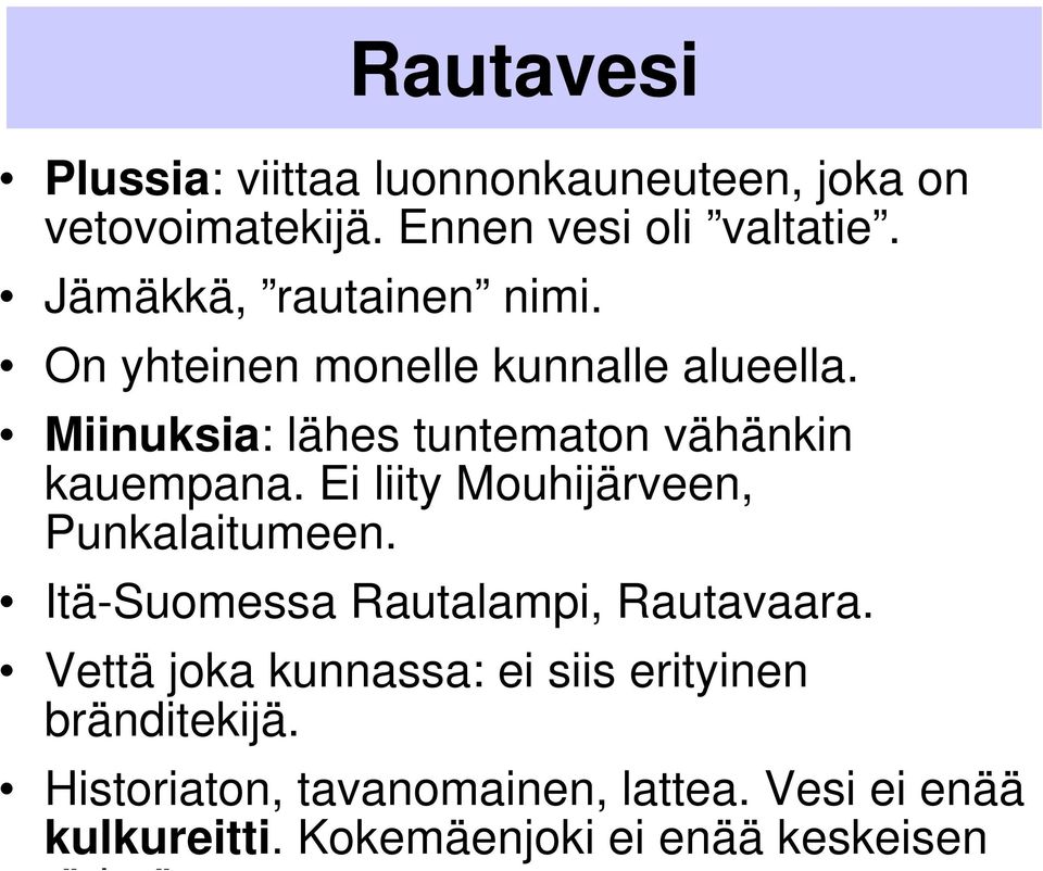 Miinuksia: lähes tuntematon vähänkin kauempana. Ei liity Mouhijärveen, Punkalaitumeen.