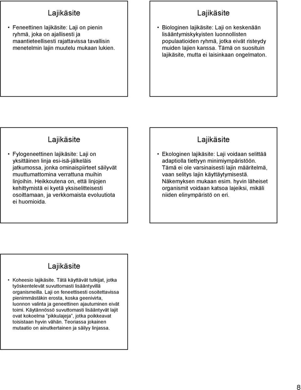 Tämä on suosituin lajikäsite, mutta ei laisinkaan ongelmaton.