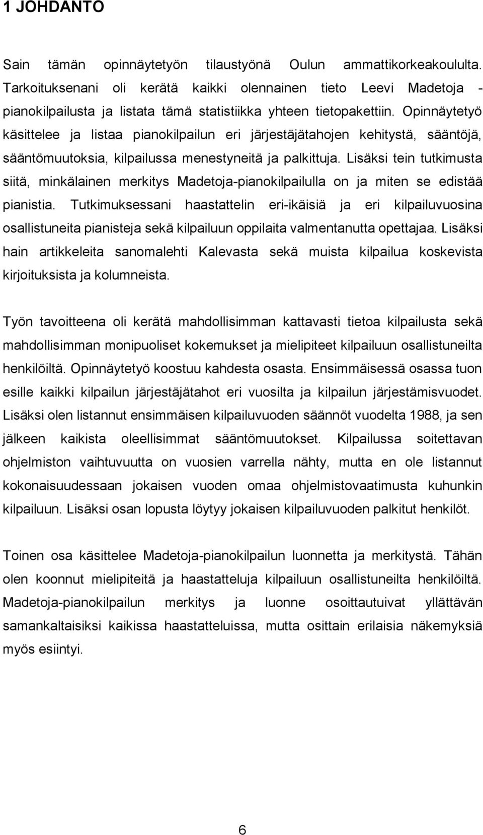 Opinnäytetyö käsittelee ja listaa pianokilpailun eri järjestäjätahojen kehitystä, sääntöjä, sääntömuutoksia, kilpailussa menestyneitä ja palkittuja.