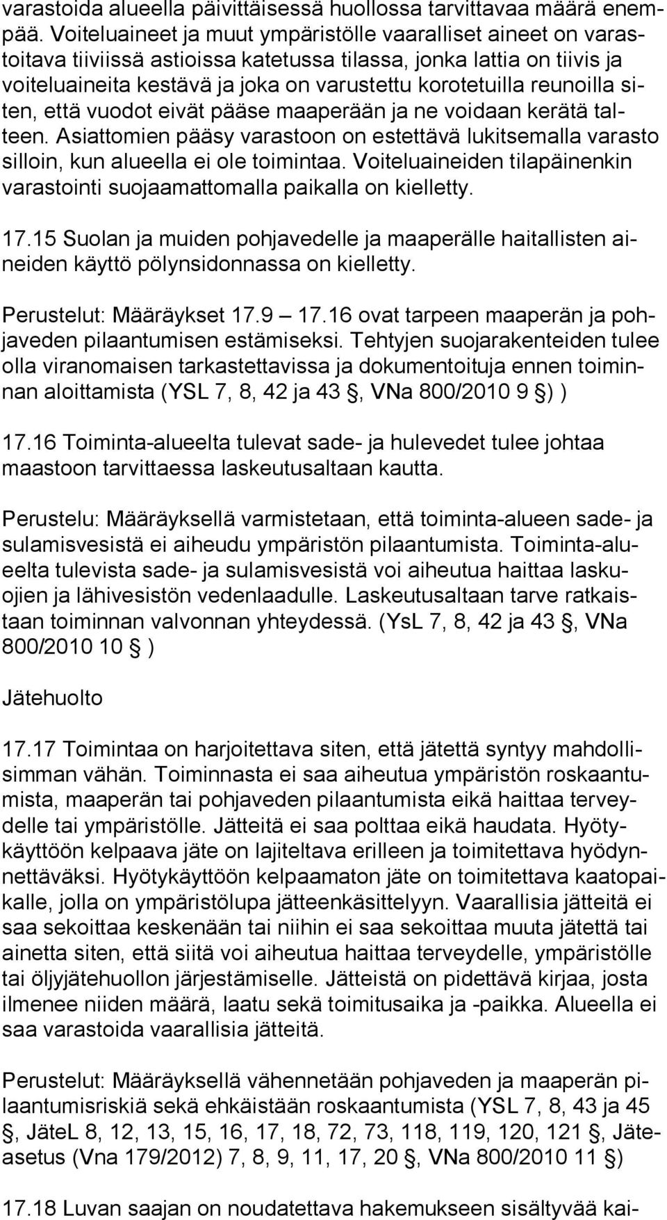 reunoilla siten, että vuodot eivät pääse maaperään ja ne voidaan kerätä talteen. Asiattomien pääsy varastoon on estettävä lukitsemalla varasto sil loin, kun alueella ei ole toimintaa.