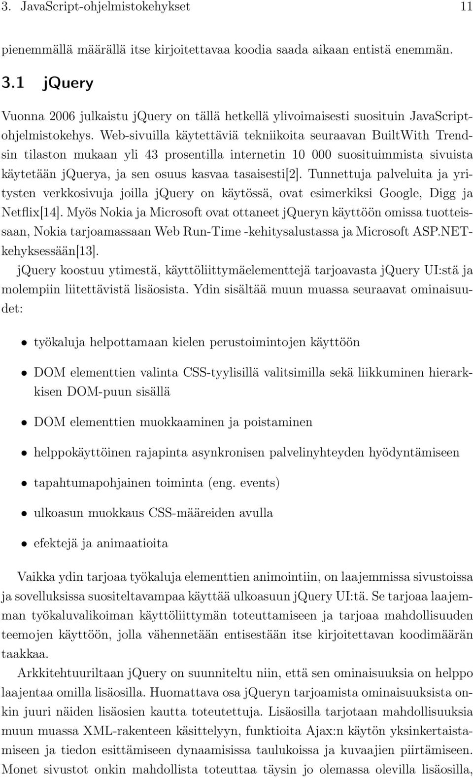 Web-sivuilla käytettäviä tekniikoita seuraavan BuiltWith Trendsin tilaston mukaan yli 43 prosentilla internetin 10 000 suosituimmista sivuista käytetään jquerya, ja sen osuus kasvaa tasaisesti[2].