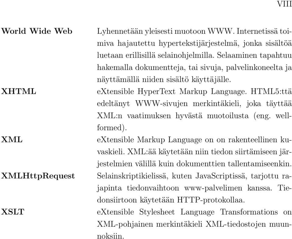 HTML5:ttä edeltänyt WWW-sivujen merkintäkieli, joka täyttää XML:n vaatimuksen hyvästä muotoilusta (eng. wellformed). extensible Markup Language on on rakenteellinen kuvaskieli.