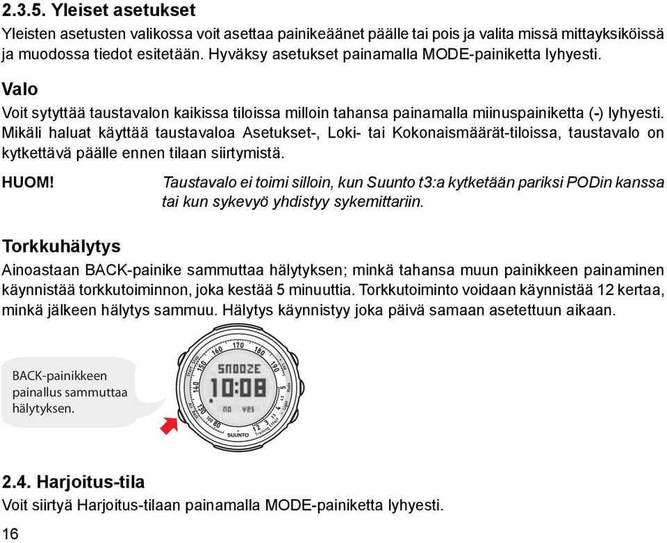 Mikäli haluat käyttää taustavaloa Asetukset-, Loki- tai Kokonaismäärät-tiloissa, taustavalo on kytkettävä päälle ennen tilaan siirtymistä. HUOM!