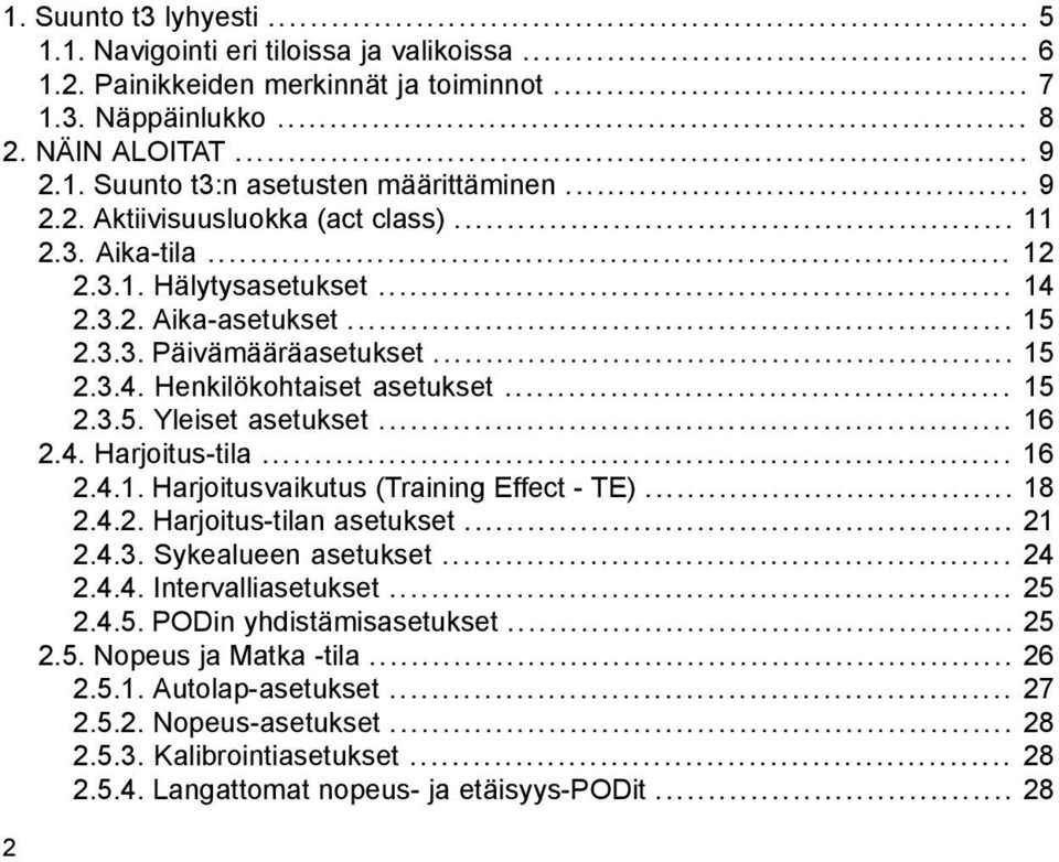 .. 16 2.4. Harjoitus-tila... 16 2.4.1. Harjoitusvaikutus (Training Effect - TE)... 18 2.4.2. Harjoitus-tilan asetukset... 21 2.4.3. Sykealueen asetukset... 24 2.4.4. Intervalliasetukset... 25 