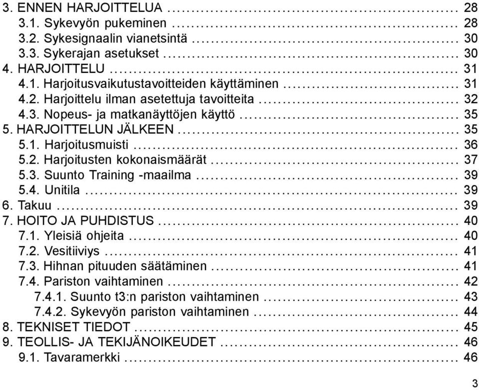 .. 37 5.3. Suunto Training -maailma... 39 5.4. Unitila... 39 6. Takuu... 39 7. HOITO JA PUHDISTUS... 40 7.1. Yleisiä ohjeita... 40 7.2. Vesitiiviys... 41 7.3. Hihnan pituuden säätäminen... 41 7.4. Pariston vaihtaminen.