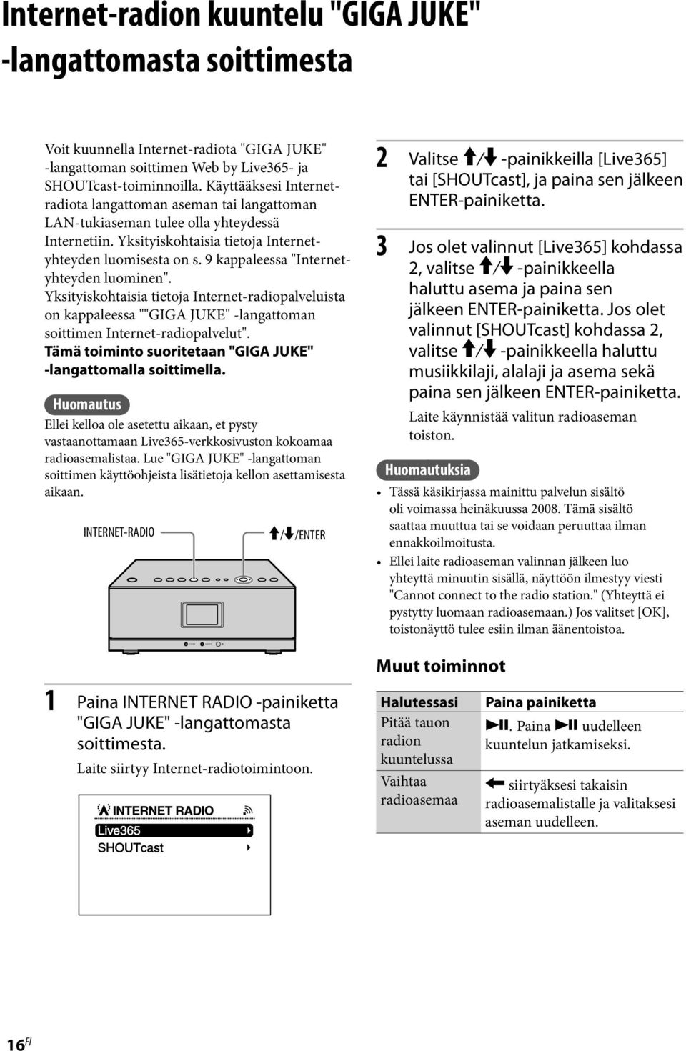 9 kappaleessa "Internetyhteyden luominen". Yksityiskohtaisia tietoja Internet-radiopalveluista on kappaleessa ""GIGA JUKE" -langattoman soittimen Internet-radiopalvelut".