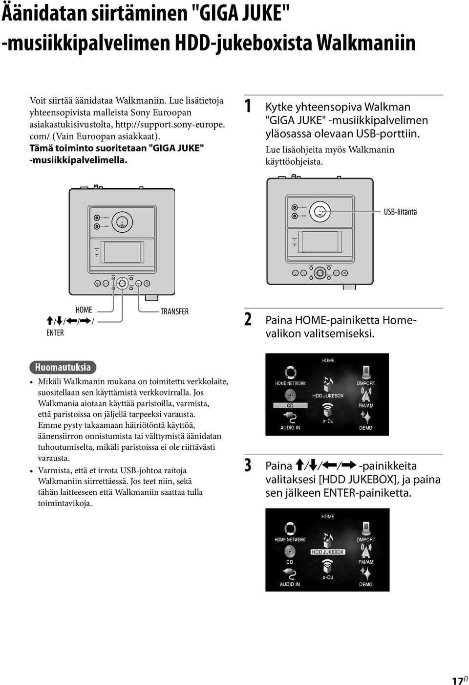 1 Kytke yhteensopiva Walkman "GIGA JUKE" -musiikkipalvelimen yläosassa olevaan USB-porttiin. Lue lisäohjeita myös Walkmanin käyttöohjeista.