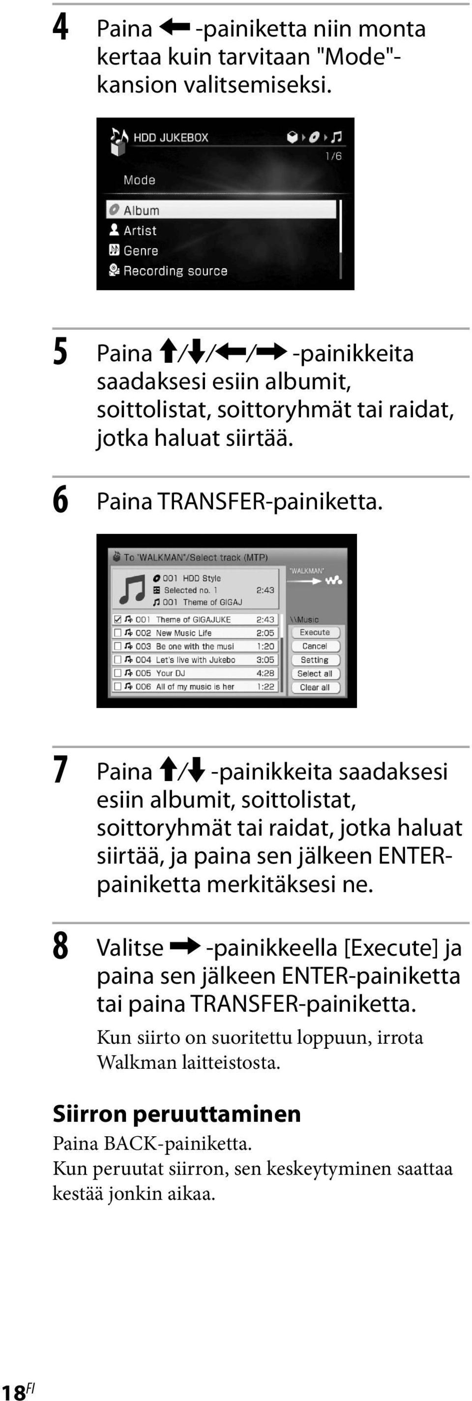 7 Paina / -painikkeita saadaksesi esiin albumit, soittolistat, soittoryhmät tai raidat, jotka haluat siirtää, ja paina sen jälkeen ENTERpainiketta merkitäksesi ne.