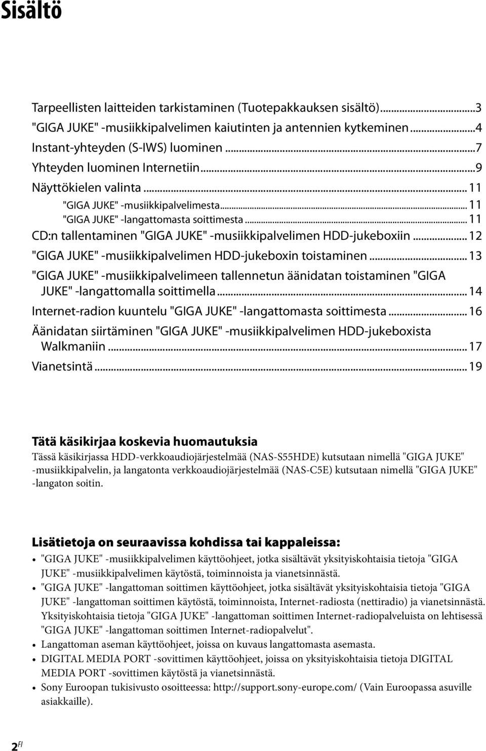 .. 11 CD:n tallentaminen "GIGA JUKE" -musiikkipalvelimen HDD-jukeboxiin... 12 "GIGA JUKE" -musiikkipalvelimen HDD-jukeboxin toistaminen.