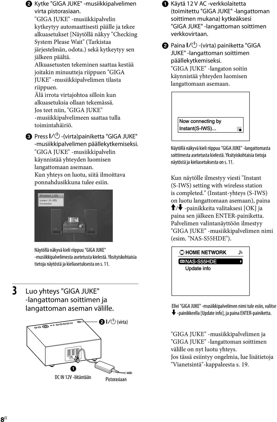 Alkuasetusten tekeminen saattaa kestää joitakin minuutteja riippuen "GIGA JUKE" -musiikkipalvelimen tilasta riippuen. Älä irrota virtajohtoa silloin kun alkuasetuksia ollaan tekemässä.