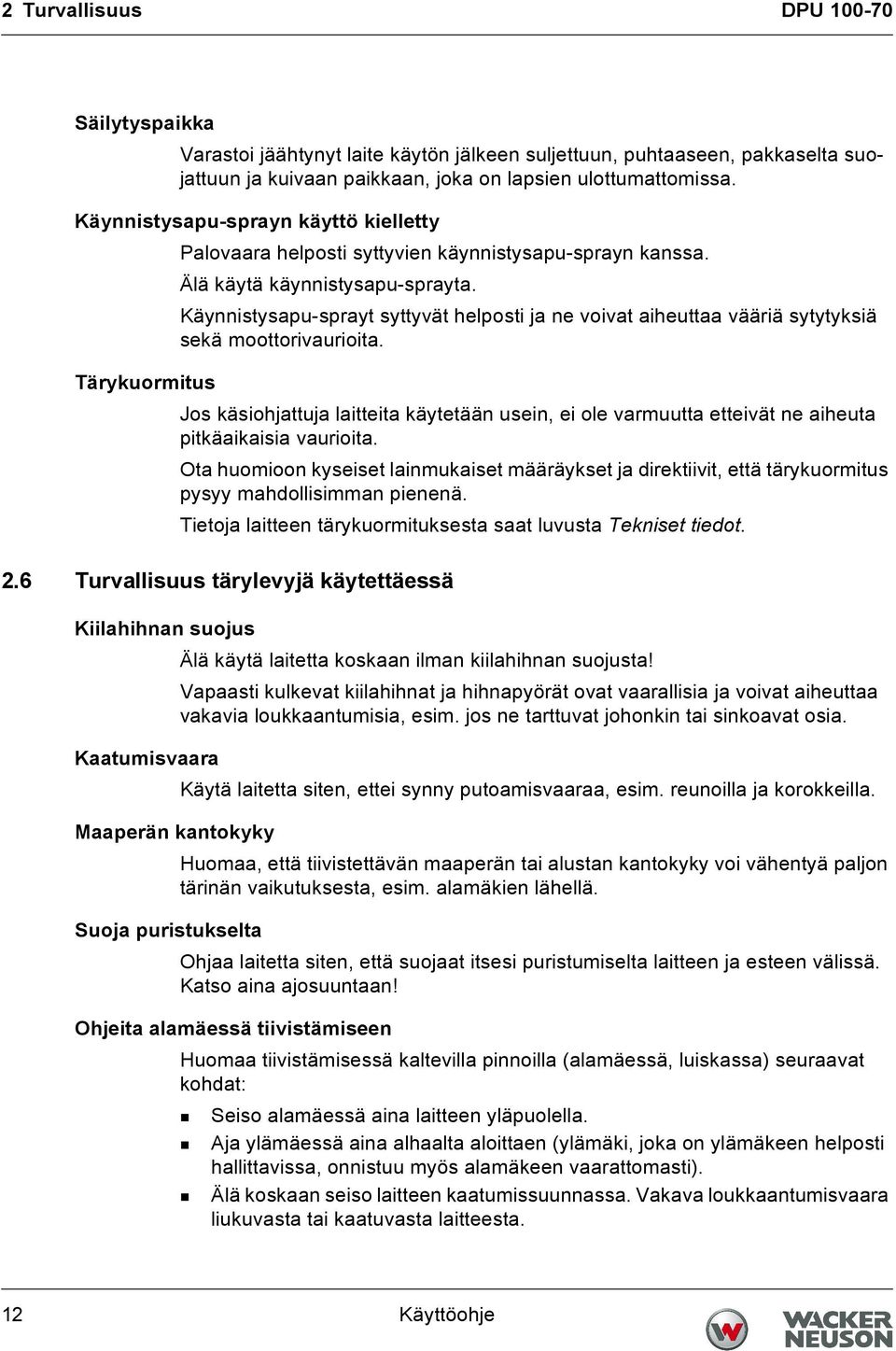 Käynnistysapu-sprayt syttyvät helposti ja ne voivat aiheuttaa vääriä sytytyksiä sekä moottorivaurioita.