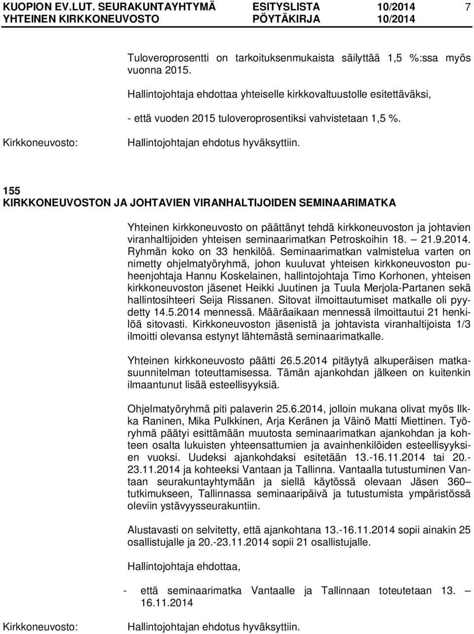 155 KIRKKONEUVOSTON JA JOHTAVIEN VIRANHALTIJOIDEN SEMINAARIMATKA Yhteinen kirkkoneuvosto on päättänyt tehdä kirkkoneuvoston ja johtavien viranhaltijoiden yhteisen seminaarimatkan Petroskoihin 18. 21.