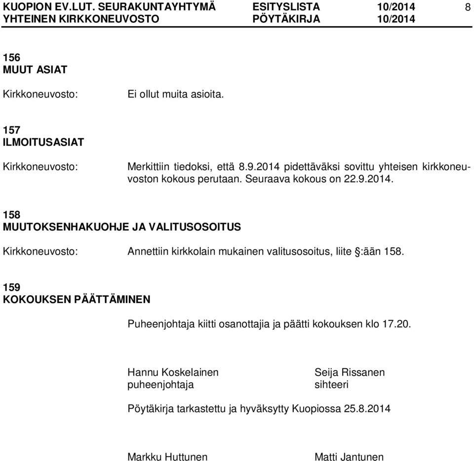 159 KOKOUKSEN PÄÄTTÄMINEN Puheenjohtaja kiitti osanottajia ja päätti kokouksen klo 17.20.