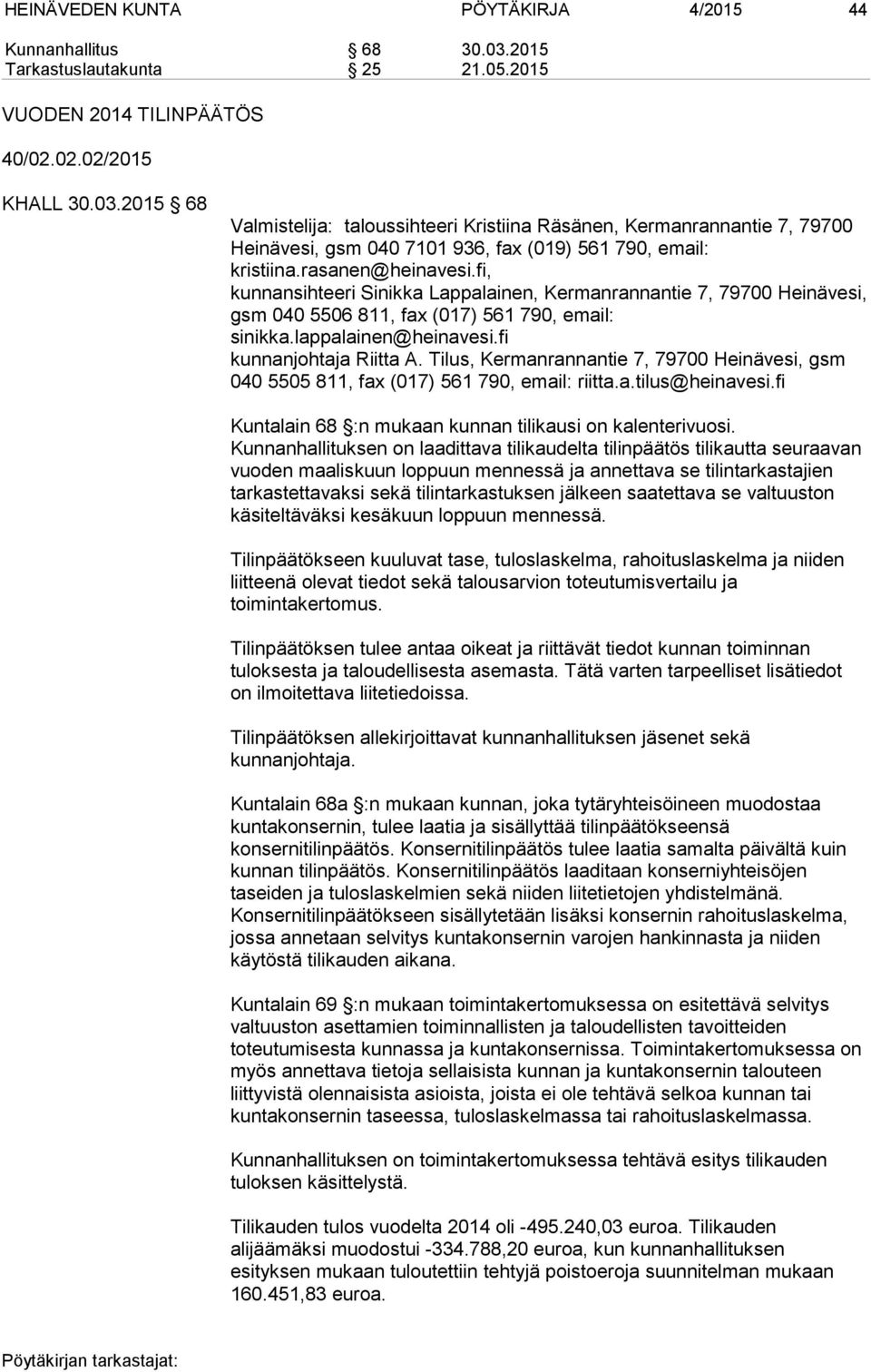 2015 68 Valmistelija: taloussihteeri Kristiina Räsänen, Kermanrannantie 7, 79700 Heinävesi, gsm 040 7101 936, fax (019) 561 790, email: kristiina.rasanen@heinavesi.