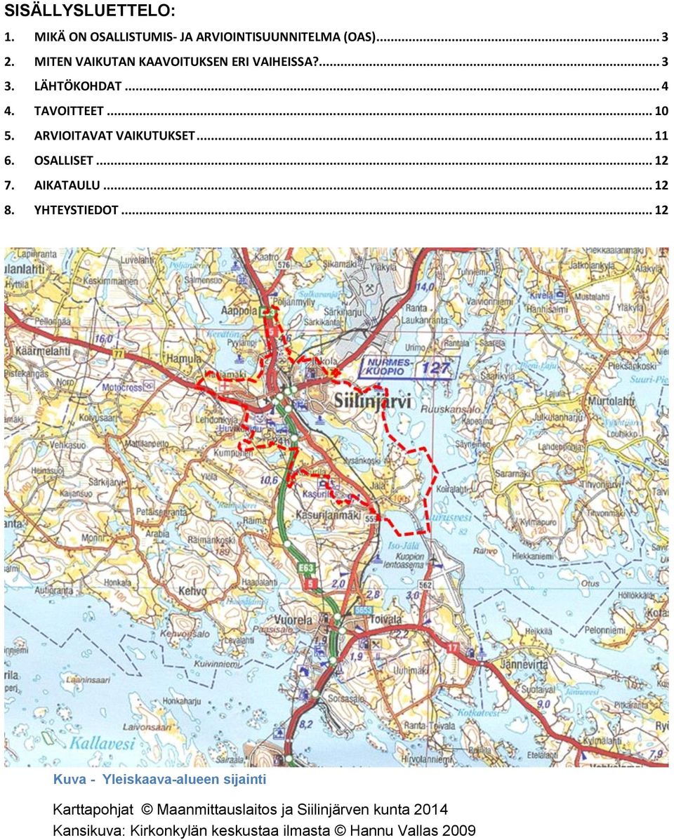 ARVIOITAVAT VAIKUTUKSET... 11 6. OSALLISET... 12 7. AIKATAULU... 12 8. YHTEYSTIEDOT.