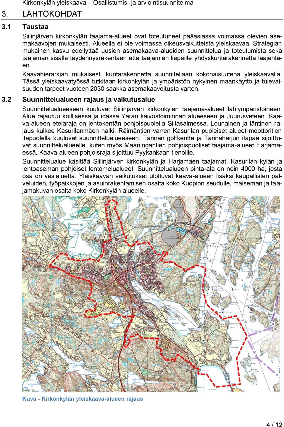 Kaavahierarkian mukaisesti kuntarakennetta suunnitellaan kokonaisuutena yleiskaavalla.