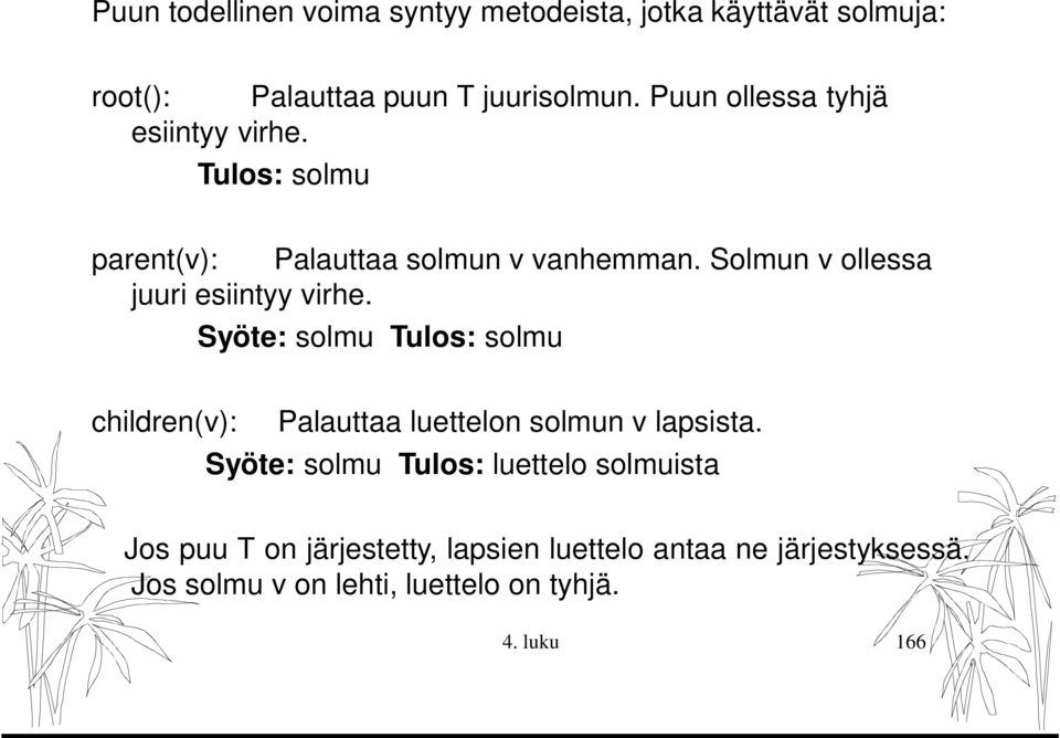 Solmun v ollessa juuri esiintyy virhe. Syöte: solmu Tulos: solmu children(v): Palauttaa luettelon solmun v lapsista.