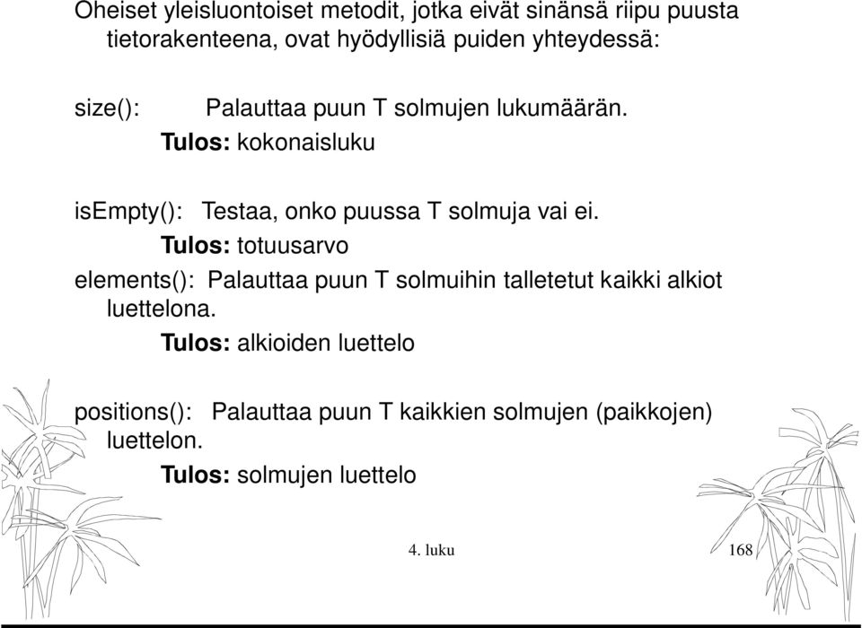 Tulos: kokonaisluku isempty(): Testaa, onko puussa T solmuja vai ei.