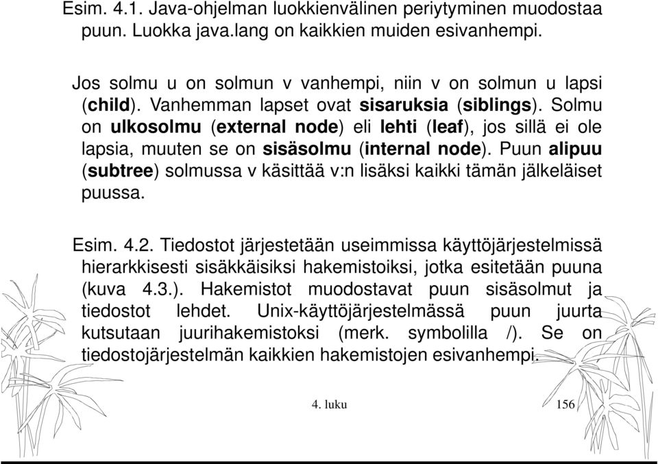 Puun alipuu (subtree) solmussa v käsittää v:n lisäksi kaikki tämän jälkeläiset puussa. Esim. 4.2.