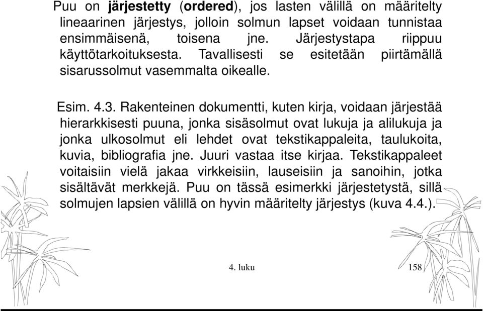 Rakenteinen dokumentti, kuten kirja, voidaan järjestää hierarkkisesti puuna, jonka sisäsolmut ovat lukuja ja alilukuja ja jonka ulkosolmut eli lehdet ovat tekstikappaleita, taulukoita,