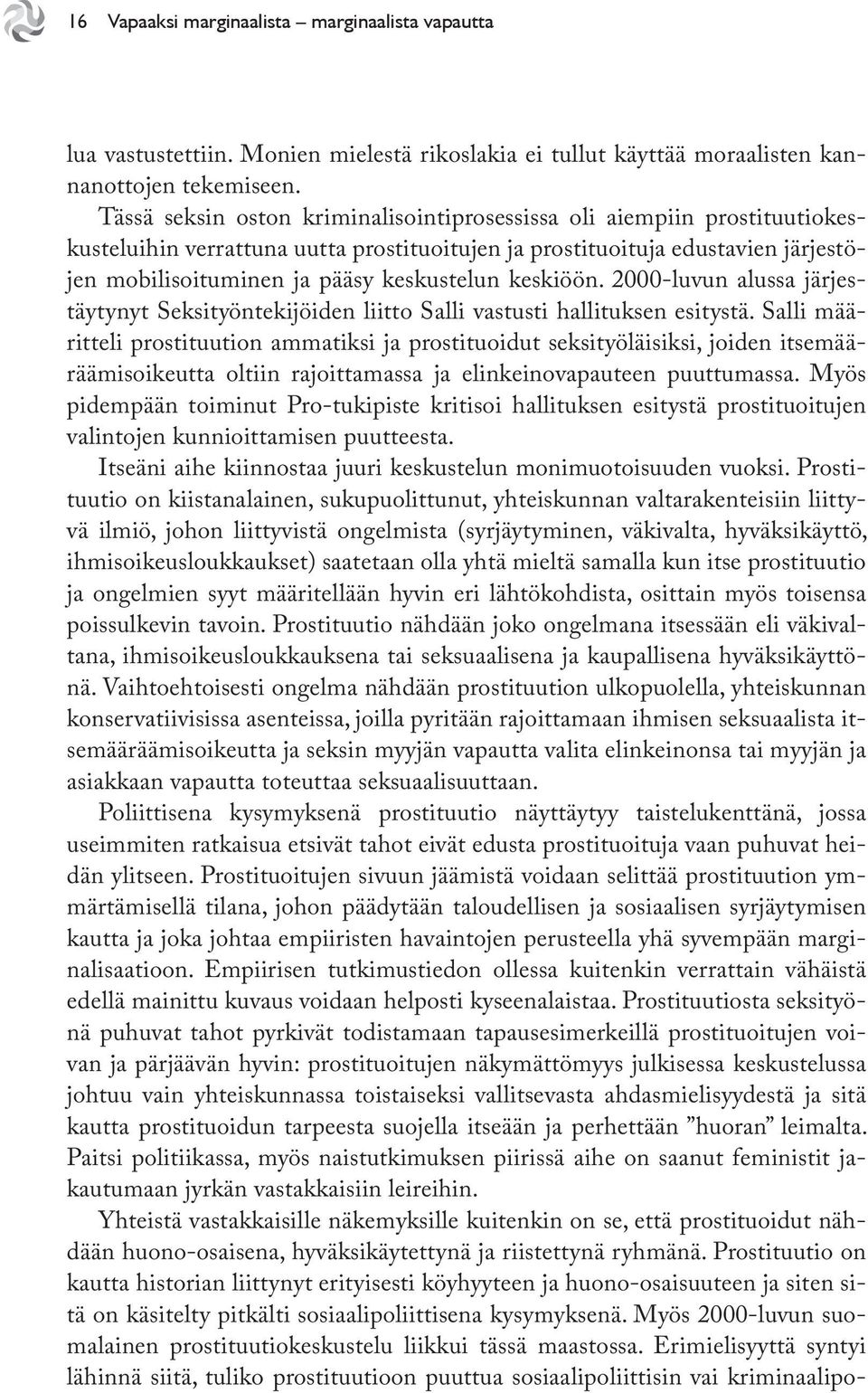 keskiöön. 2000-luvun alussa järjestäytynyt Seksityöntekijöiden liitto Salli vastusti hallituksen esitystä.