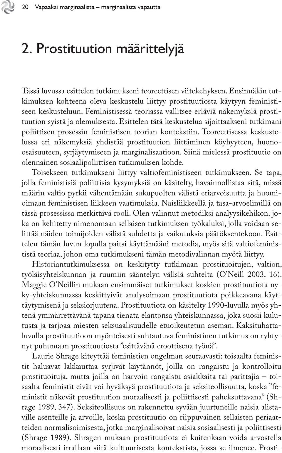 Esittelen tätä keskustelua sijoittaakseni tutkimani poliittisen prosessin feministisen teorian kontekstiin.
