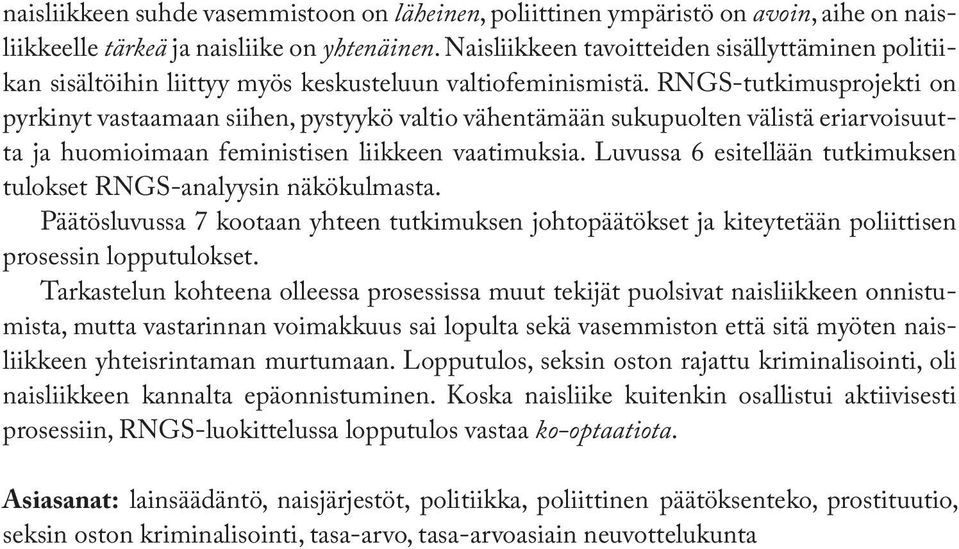 RNGS-tutkimusprojekti on pyrkinyt vastaamaan siihen, pystyykö valtio vähentämään sukupuolten välistä eriarvoisuutta ja huomioimaan feministisen liikkeen vaatimuksia.