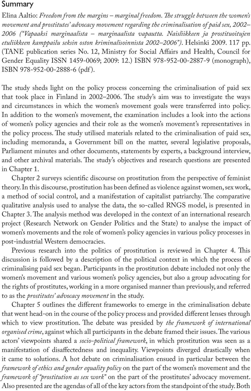Naisliikkeen ja prostituoitujen etuliikkeen kamppailu seksin oston kriminalisoinnista 2002 2006 ). Helsinki 2009. 117 pp. (TANE publication series No.