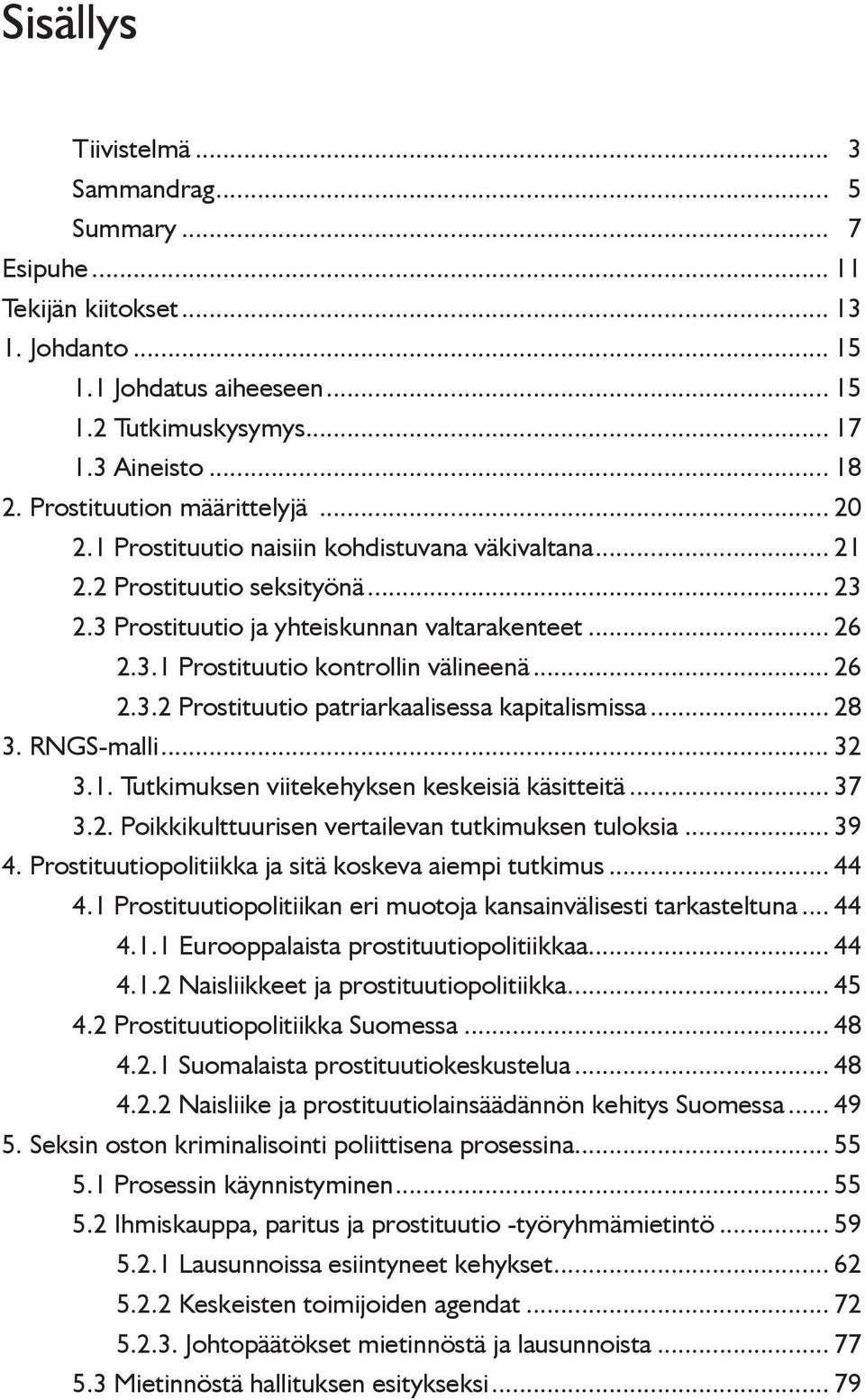 .. 26 2.3.2 Prostituutio patriarkaalisessa kapitalismissa... 28 3. RNGS-malli... 32 3.1. Tutkimuksen viitekehyksen keskeisiä käsitteitä... 37 3.2. Poikkikulttuurisen vertailevan tutkimuksen tuloksia.