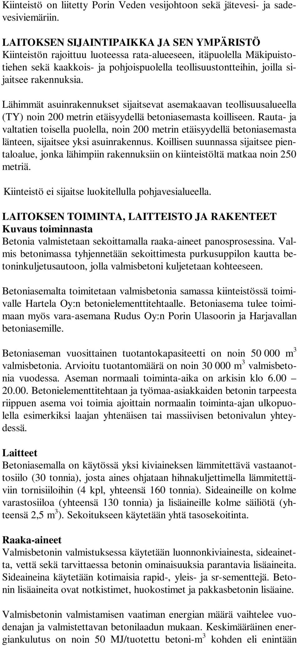 rakennuksia. Lähimmät asuinrakennukset sijaitsevat asemakaavan teollisuusalueella (TY) noin 200 metrin etäisyydellä betoniasemasta koilliseen.