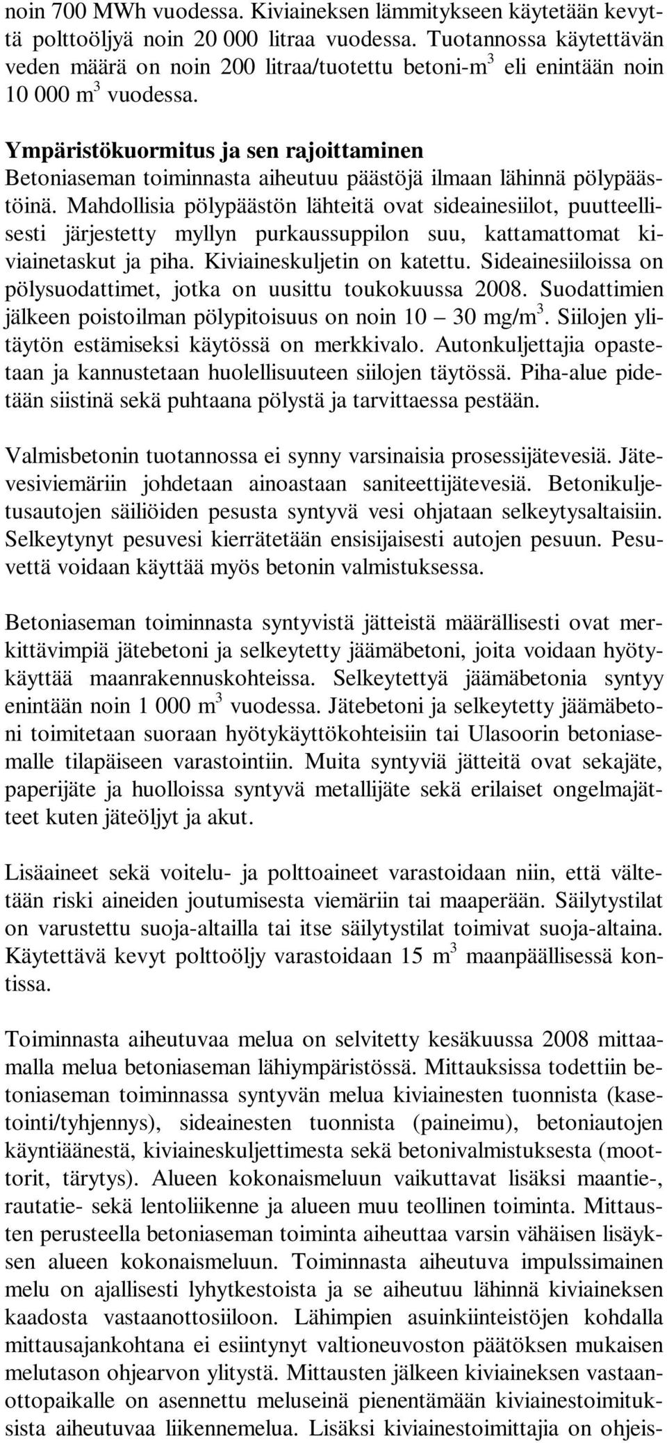 Ympäristökuormitus ja sen rajoittaminen Betoniaseman toiminnasta aiheutuu päästöjä ilmaan lähinnä pölypäästöinä.