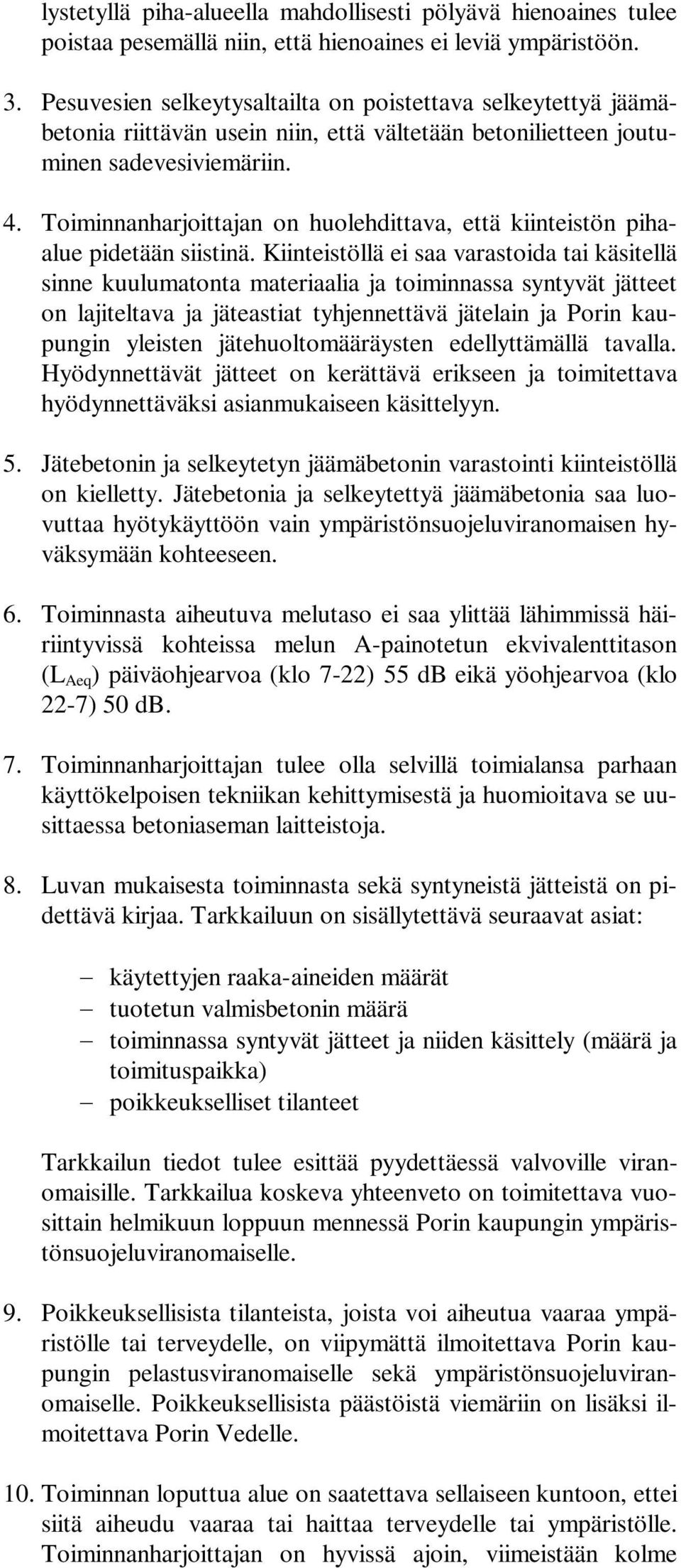 Toiminnanharjoittajan on huolehdittava, että kiinteistön pihaalue pidetään siistinä.