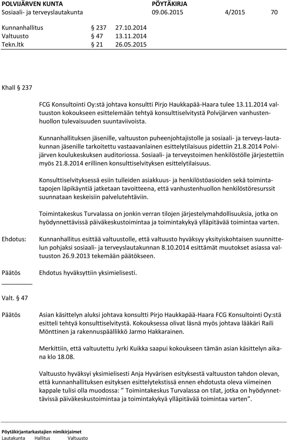 2014 valtuuston kokoukseen esittelemään tehtyä konsulttiselvitystä Polvijärven vanhustenhuollon tulevaisuuden suuntaviivoista.