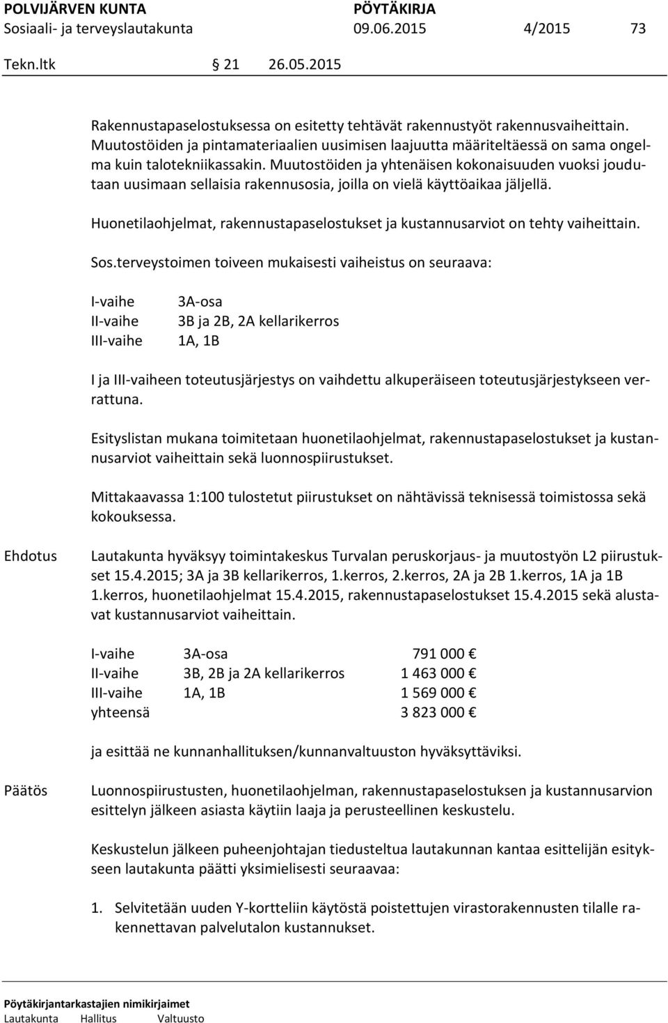 Muutostöiden ja yhtenäisen kokonaisuuden vuoksi joudutaan uusimaan sellaisia rakennusosia, joilla on vielä käyttöaikaa jäljellä.