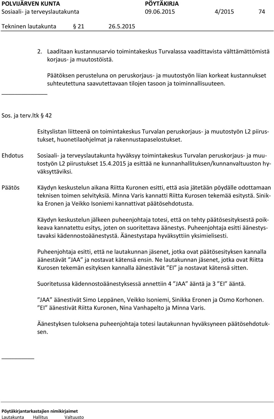 ltk 42 Esityslistan liitteenä on toimintakeskus Turvalan peruskorjaus- ja muutostyön L2 piirustukset, huonetilaohjelmat ja rakennustapaselostukset.