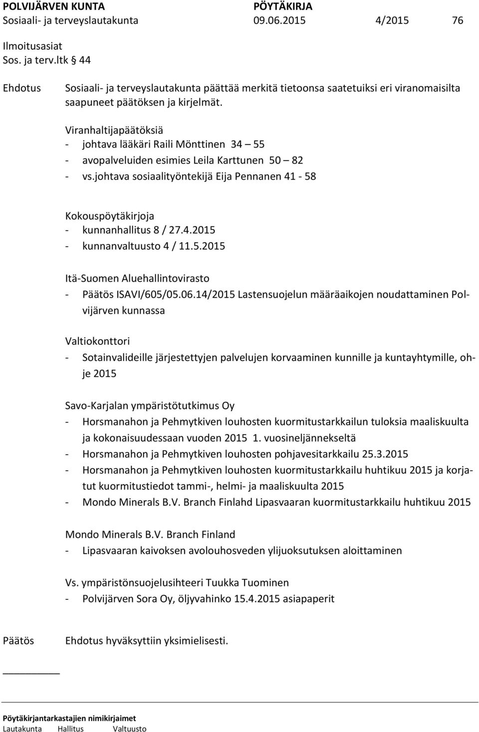 johtava sosiaalityöntekijä Eija Pennanen 41-58 Kokouspöytäkirjoja - kunnanhallitus 8 / 27.4.2015 - kunnanvaltuusto 4 / 11.5.2015 Itä-Suomen Aluehallintovirasto - ISAVI/605/05.06.