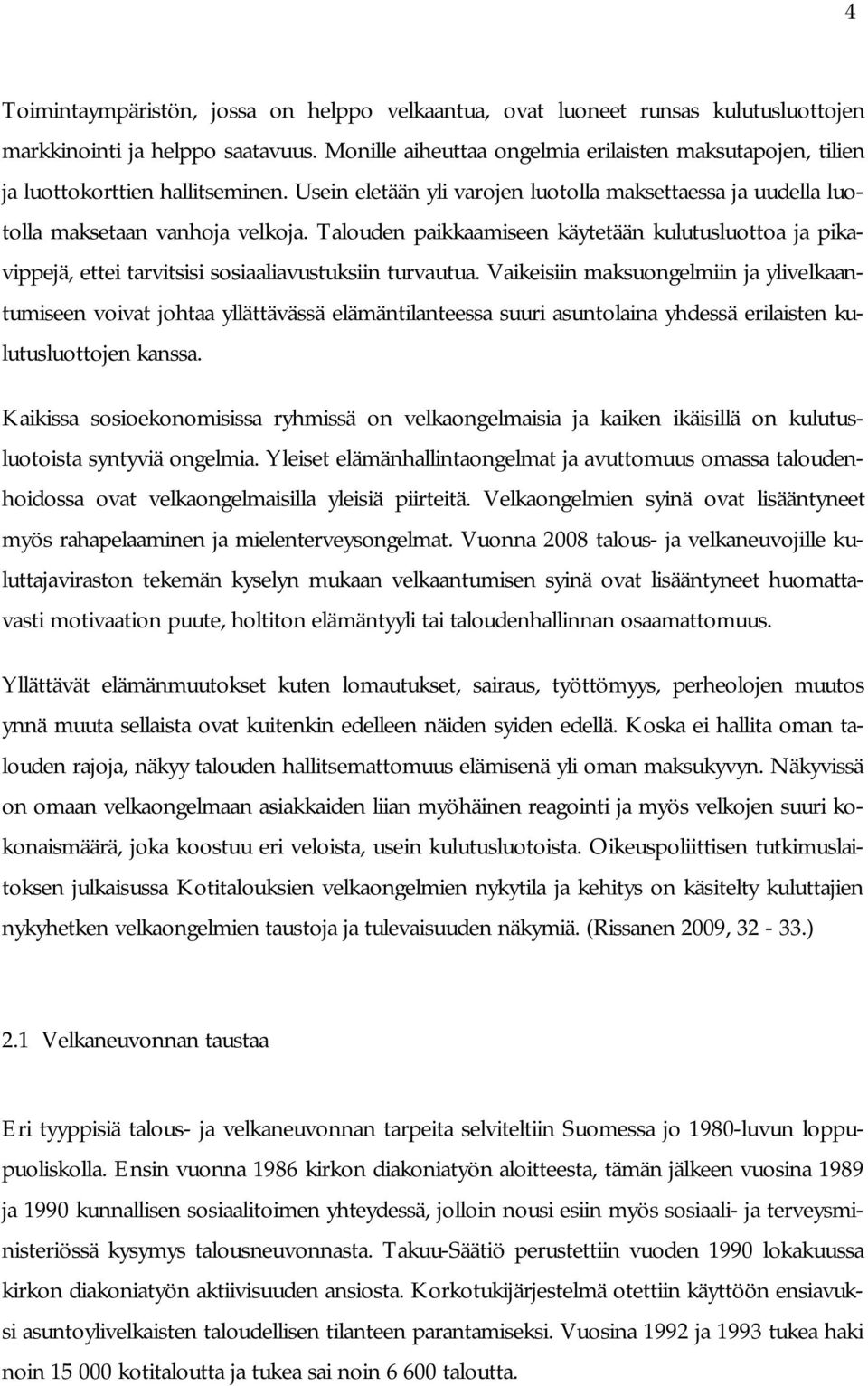 Talouden paikkaamiseen käytetään kulutusluottoa ja pikavippejä, ettei tarvitsisi sosiaaliavustuksiin turvautua.