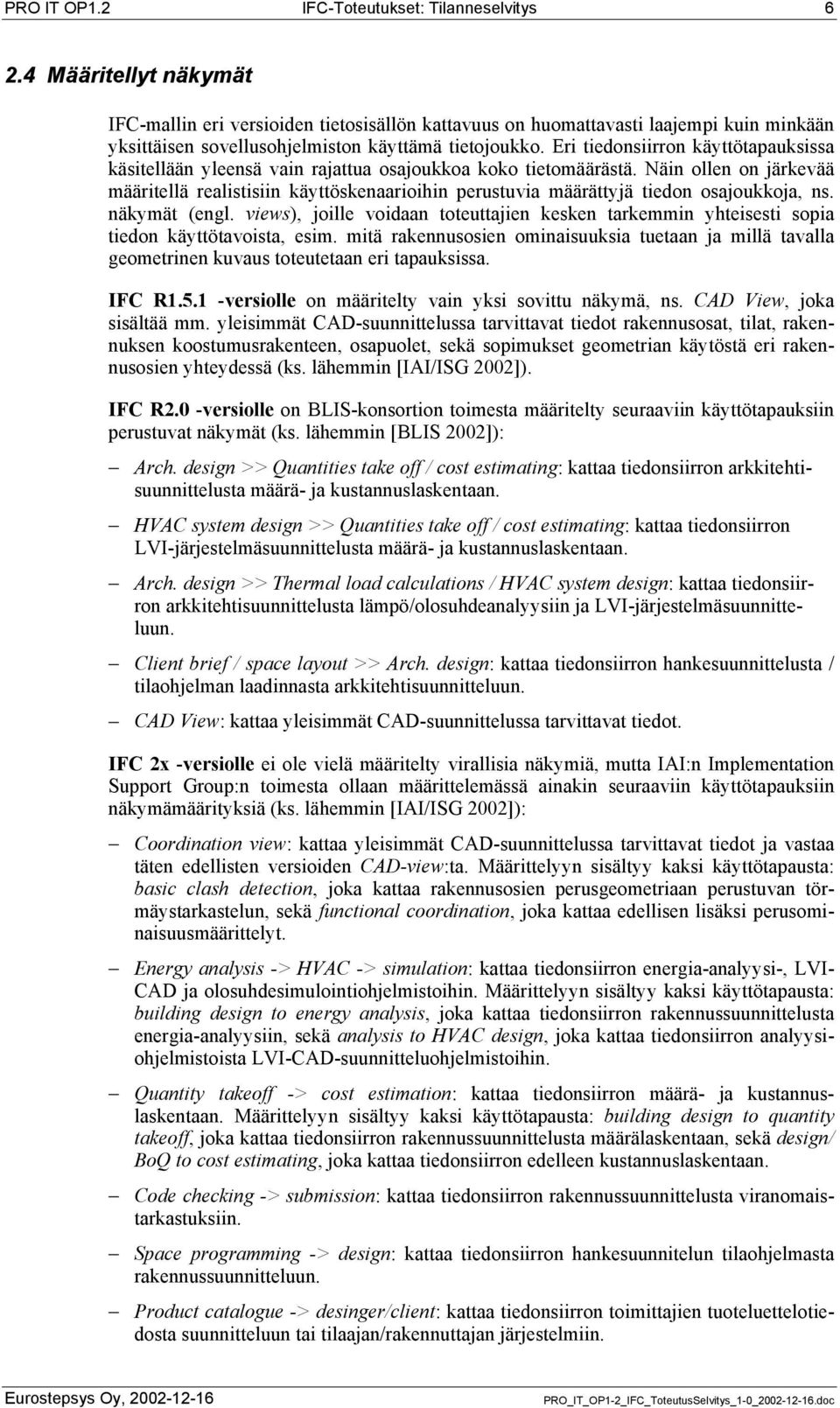 Eri tiedonsiirron käyttötapauksissa käsitellään yleensä vain rajattua osajoukkoa koko tietomäärästä.