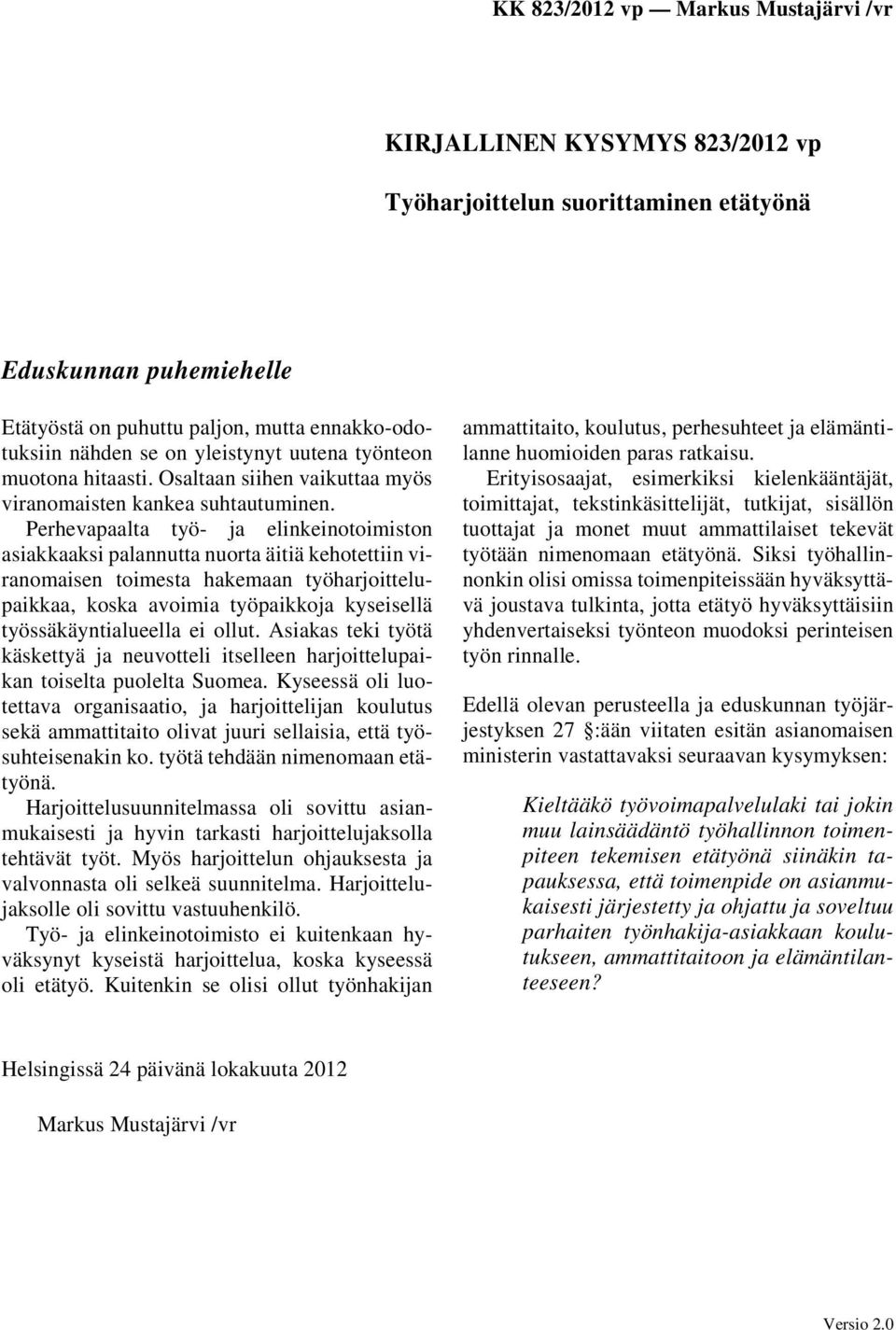 Perhevapaalta työ- ja elinkeinotoimiston asiakkaaksi palannutta nuorta äitiä kehotettiin viranomaisen toimesta hakemaan työharjoittelupaikkaa, koska avoimia työpaikkoja kyseisellä